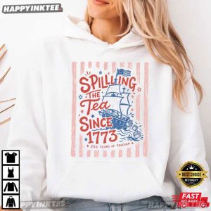 Spilling The Tea Since 1773 250 Years Of Freedom 4th Of July T Shirt (4)