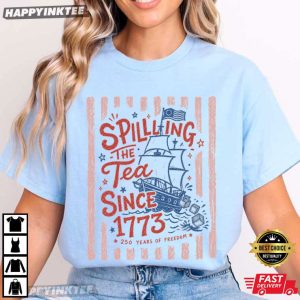 Spilling The Tea Since 1773 250 Years Of Freedom 4th Of July T Shirt (1)