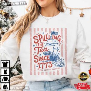 Spilling The Tea Since 1773 250 Years Of Freedom 4th Of July T Shirt (2)