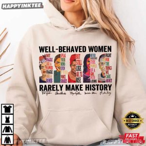 Well Behaved Women Rarely Make History Feminist T Shirt (4)