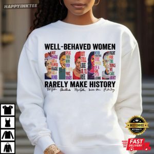 Well Behaved Women Rarely Make History Feminist T Shirt (3)
