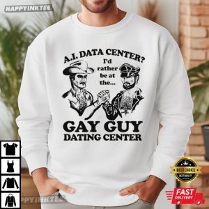 AI Data Center I'd Rather Be At The Gay Guy Dating Center T Shirt (1)