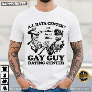 AI Data Center I'd Rather Be At The Gay Guy Dating Center T Shirt (3)