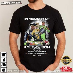 In Memory Of Kyle Busch Tribute Rowdy Nascar Legend Memorial T Shirt (4)