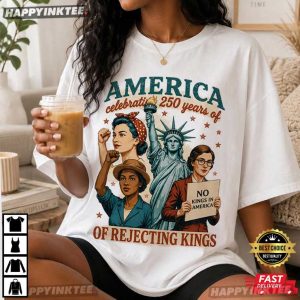 America Celebrating 250 Years of Rejecting Kings Feminist 4th of July T Shirt (2)