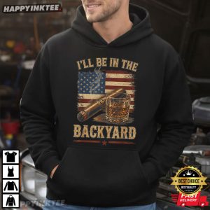 I'll Be In The Backyard Funny Cigar Whiskey T Shirt (2)