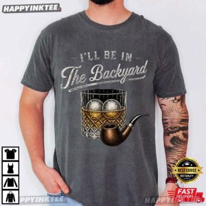 Bourbon Cigar I’ll Be In The Backyard Gift For Dad T Shirt (4)