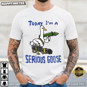 Today I'm A Serious Goose Funny Silly Goose Meme T Shirt (4)