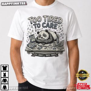 Panda Too Tired To Care Funny Relatable T-Shirt