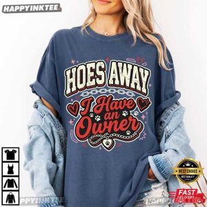 Hoes Away I Have Owner Funny Girlfriend T Shirt (4)