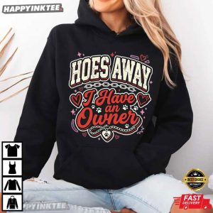 Hoes Away I Have Owner Funny Girlfriend T Shirt (2)