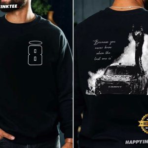 Kyle Busch Tribute Because You Never Know When The Last One Is T Shirt (2)