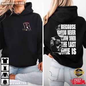 Kyle Busch You Never Know When The Last One Is Racing Lover T Shirt (3)