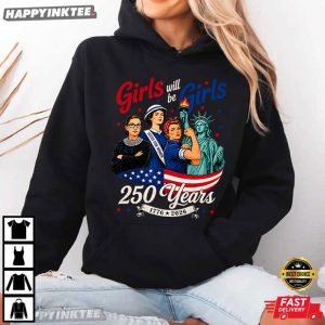 Girl Will Be Girls 250 Years America 4th of July Feminist T Shirt (4)