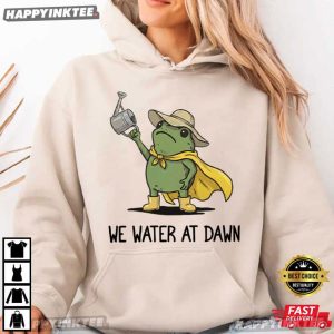 We Water At Dawn Gardening Frog Meme Plant Lover T Shirt (4)