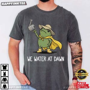 We Water At Dawn Gardening Frog Meme Plant Lover T Shirt (1)