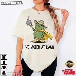 We Water At Dawn Gardening Frog Meme Plant Lover T Shirt (2)