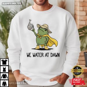 We Water At Dawn Gardening Frog Meme Plant Lover T Shirt (3)