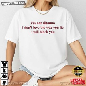 I'm Not Rihanna Love The Way You Lie Eminem T Shirt (4)