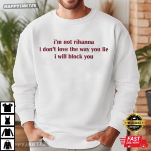I'm Not Rihanna Love The Way You Lie Eminem T Shirt (1)