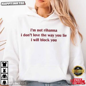 I'm Not Rihanna Love The Way You Lie Eminem T Shirt (2)