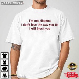 I’m Not Rihanna Love The Way You Lie Eminem T-Shirt