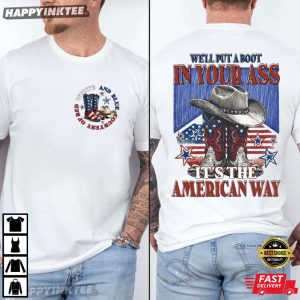 We'll Put A Boot In Your Ass It's The American Way 4th of July T Shirt (4)