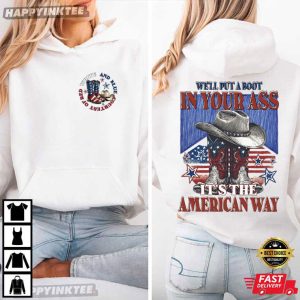 We'll Put A Boot In Your Ass It's The American Way 4th of July T Shirt (1)