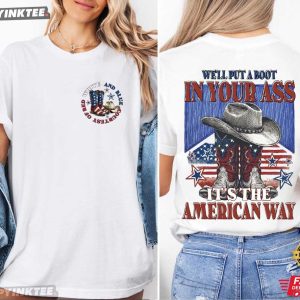 We'll Put A Boot In Your Ass It's The American Way 4th of July T Shirt (2)