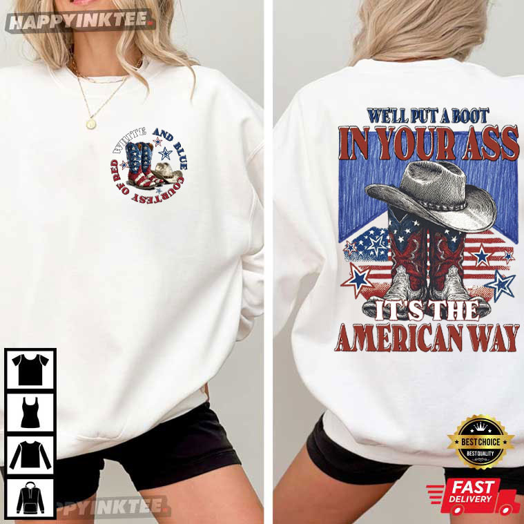 We'll Put A Boot In Your Ass It's The American Way 4th of July T-Shirt We'll Put A Boot In Your Ass It's The American Way 4th of July T-Shirt