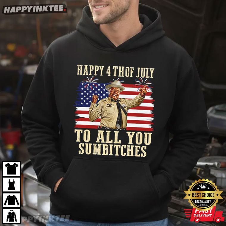 Buford T Justice Happy 4th Of July To All You Sumbitches T-Shirt Buford T Justice Happy 4th Of July To All You Sumbitches T-Shirt