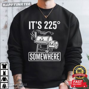 It's 225 Somewhere Funny BBQ Smoker Grill Quote T Shirt (1)
