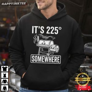 It's 225 Somewhere Funny BBQ Smoker Grill Quote T Shirt (2)