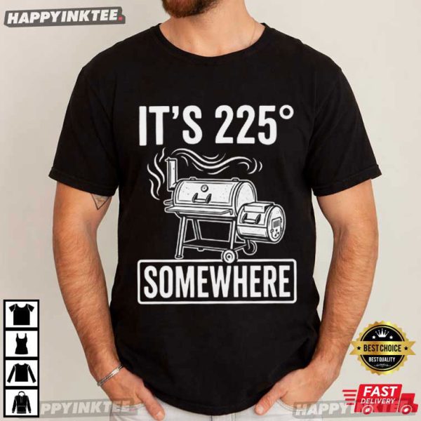 It’s 225 Somewhere Funny BBQ Smoker Grill Quote T-Shirt