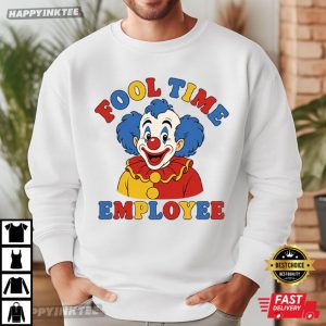 Fool Time Employee Clown Funny Work Joke T Shirt (1)
