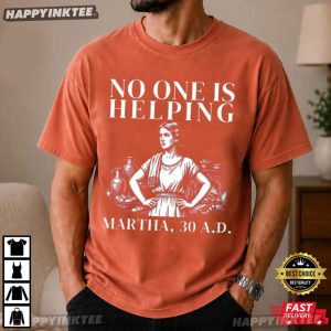 No One is Helping Martha 30 AD Funny Christian Sarcasm T Shirt (4)