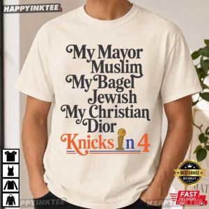 My Mayor Muslim My Bagel Jewish My Christian Dior Knicks In 4 T Shirt (3)