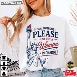 Statue of Liberty Can Someone Please Put A Woman In Charge Feminist T Shirt (4)