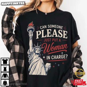 Statue of Liberty Can Someone Please Put A Woman In Charge Feminist T Shirt (1)