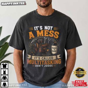 It's Not A Mess It's Called Multitasking Funny Workroom T Shirt (4)
