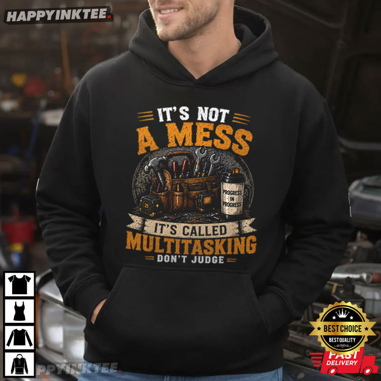 It's Not A Mess It's Called Multitasking Funny Workroom T-Shirt It's Not A Mess It's Called Multitasking Funny Workroom T-Shirt