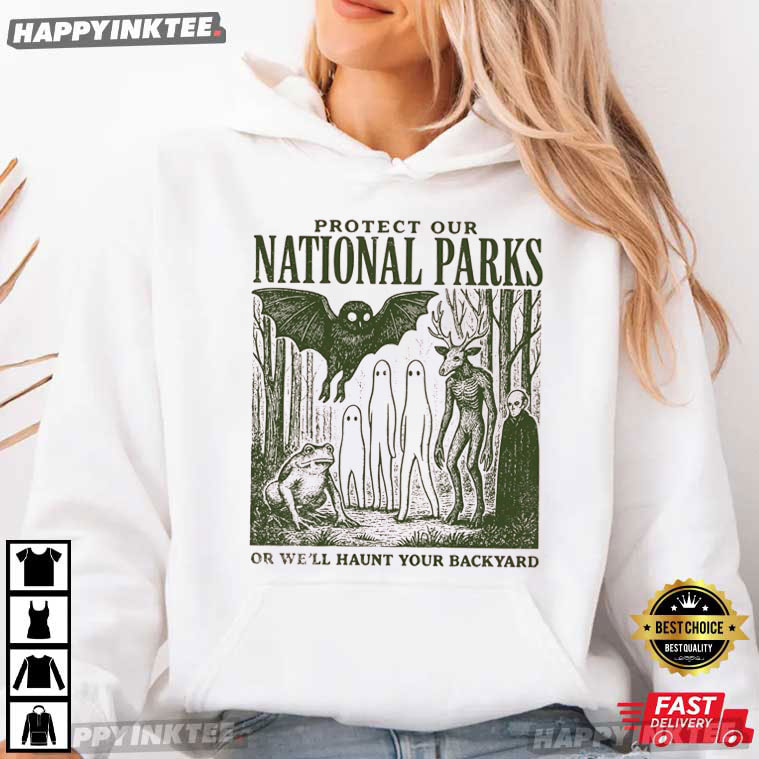 Protect Our National Parks Or We'll Haunt Your Backyard T-Shirt Protect Our National Parks Or We'll Haunt Your Backyard T-Shirt
