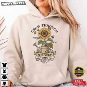 Sunflower Grow Through What You Go Through T Shirt (2)