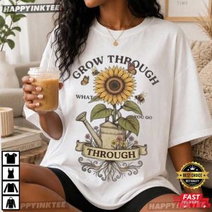 Sunflower Grow Through What You Go Through T Shirt (3)