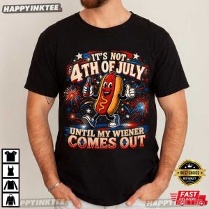 It’s Not 4th of July Until My Wiener Come Out Hotdog Patriotic T-Shirt