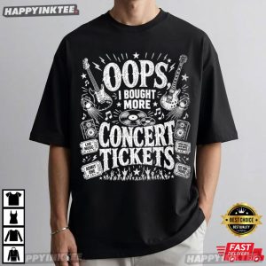 Oops I Bought More Concert Tickets Funny Music Lover T Shirt (4)