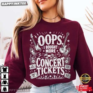 Oops I Bought More Concert Tickets Funny Music Lover T Shirt (1)
