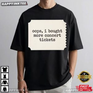 Oops I Bought More Concert Tickets Music Festival T Shirt (1)