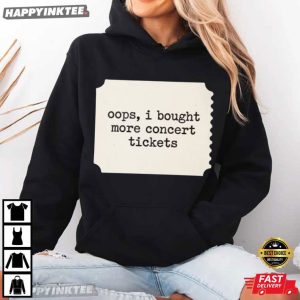 Oops I Bought More Concert Tickets Music Festival T Shirt (2)