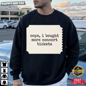 Oops I Bought More Concert Tickets Music Festival T Shirt (3)